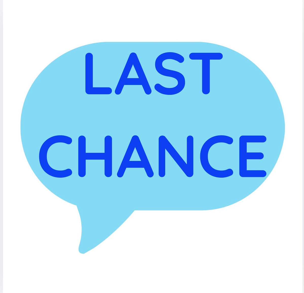 ! LAST CHANCE