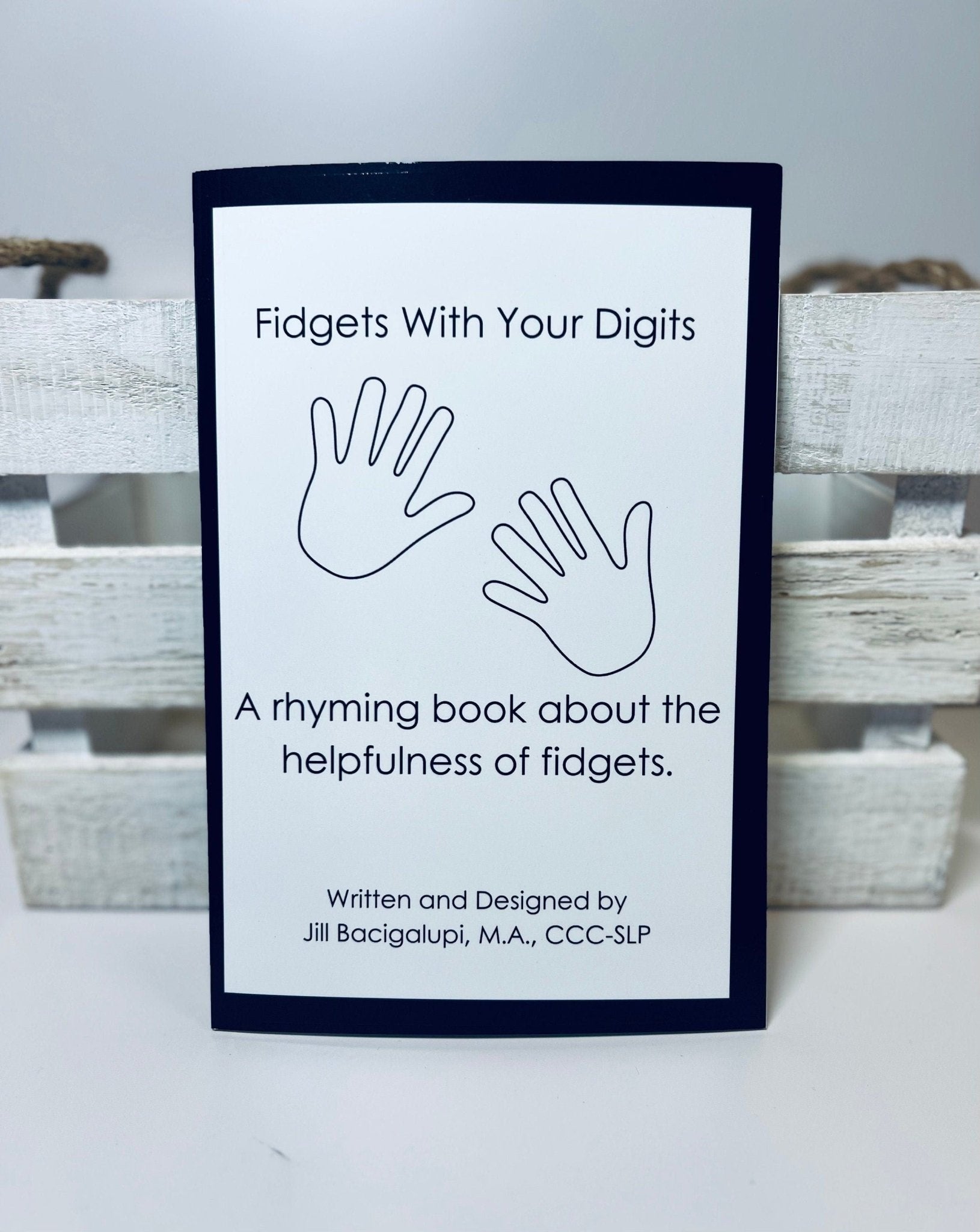 Fidgets With Your Digits Book A rhyming book about the helpfulness of fidgets - Speech and Smile