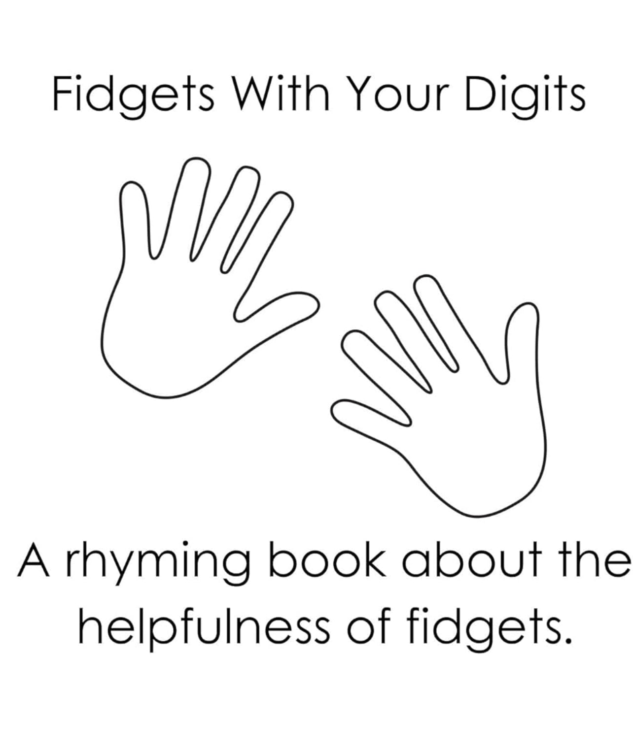 Fidgets With Your Digits Book A rhyming book about the helpfulness of fidgets - Speech and Smile